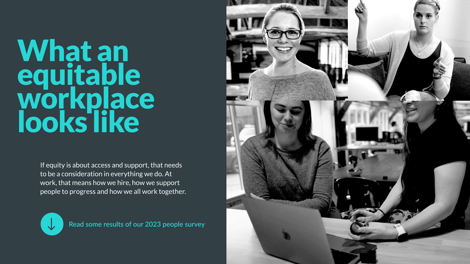 If equity is about access and support, that needs to be a consideration in everything we do. At work, that means how we hire, how we support people to progress and how we all work together.